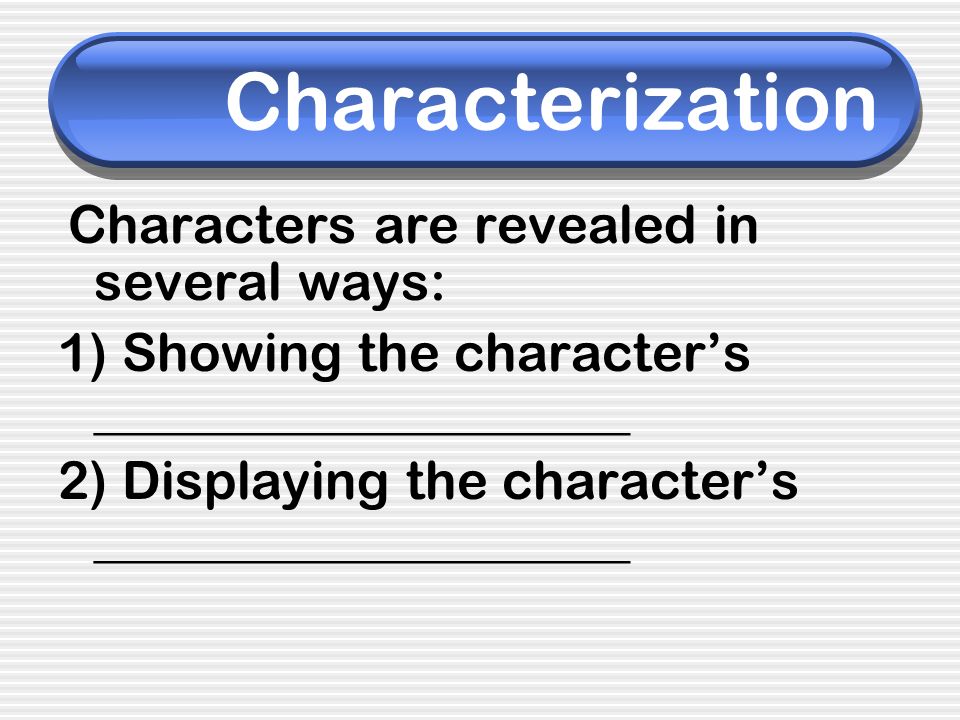 Characterization 1) Showing the character’s ____________________