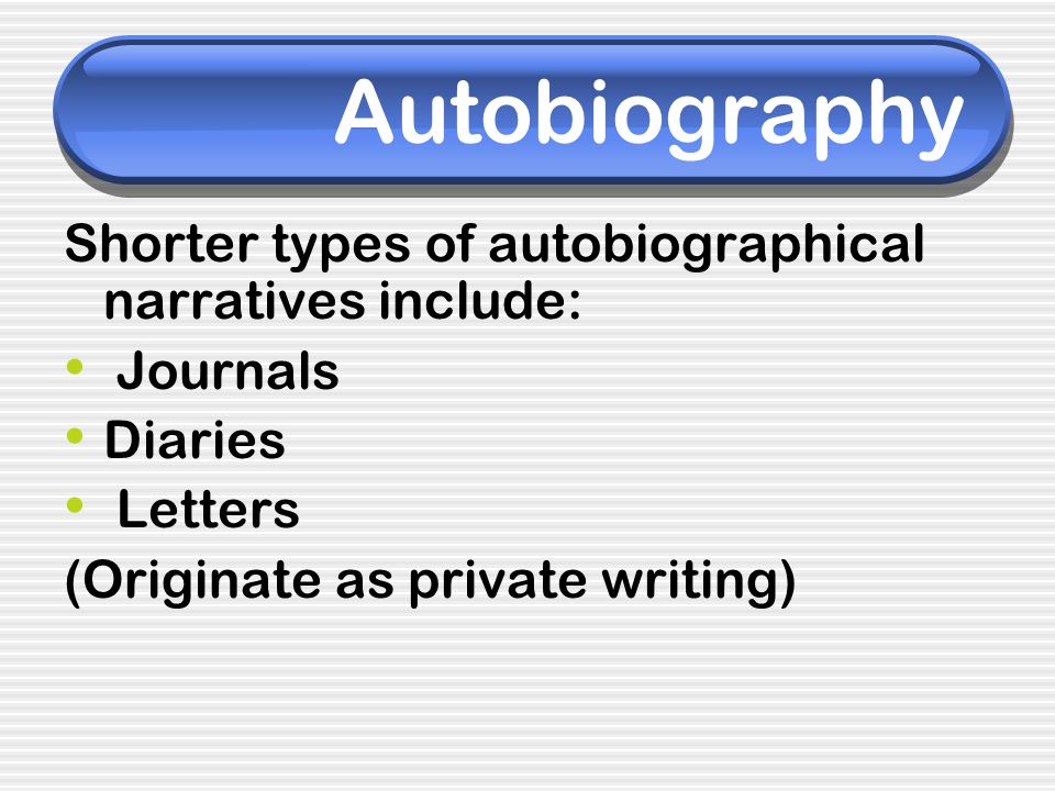 Autobiography Shorter types of autobiographical narratives include: