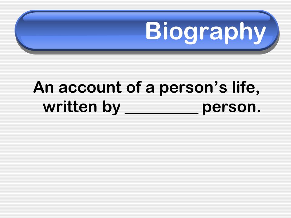 An account of a person’s life, written by _________ person.