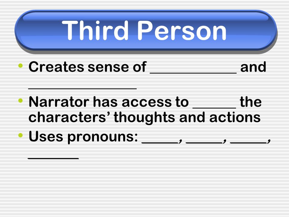 Third Person Creates sense of ____________ and _______________
