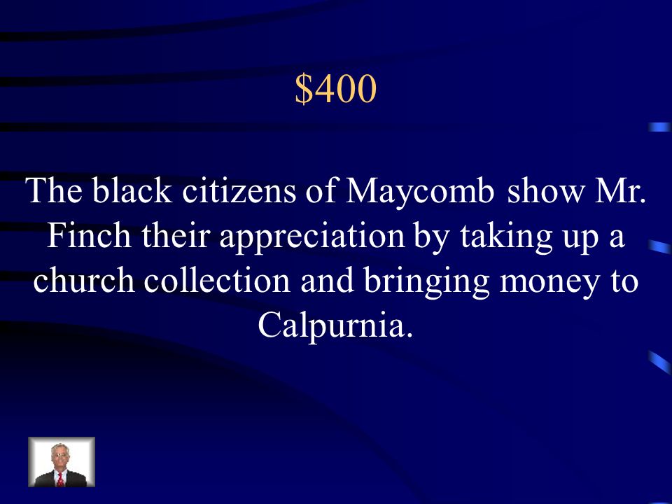 $400 The black citizens of Maycomb show Mr.