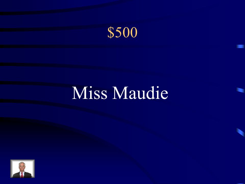 $500 Miss Maudie