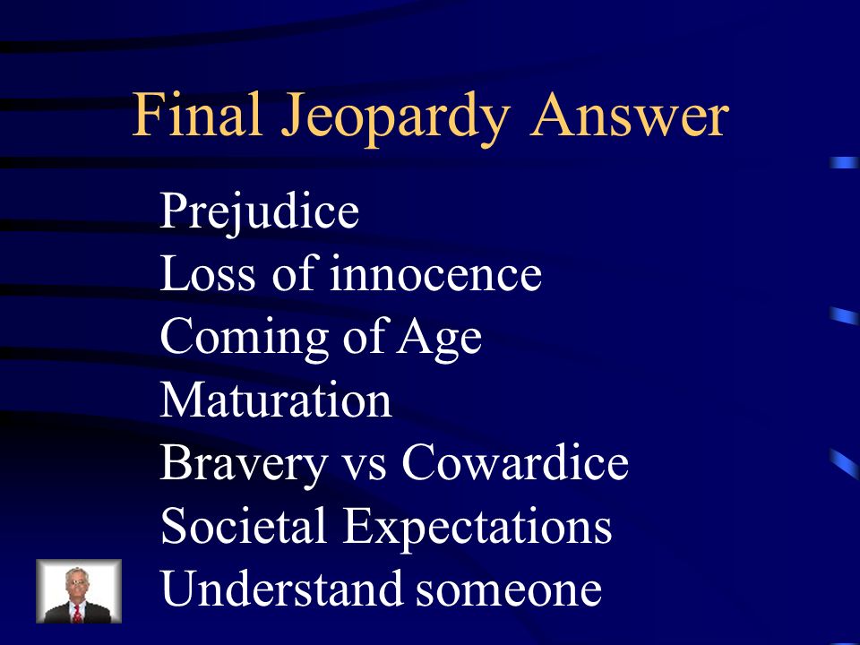Final Jeopardy Answer Prejudice Loss of innocence Coming of Age