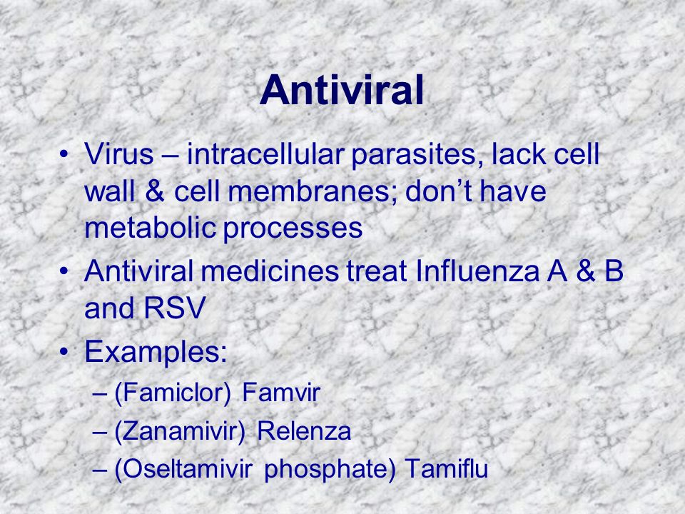 Antiviral Virus – intracellular parasites, lack cell wall & cell membranes; don’t have metabolic processes.