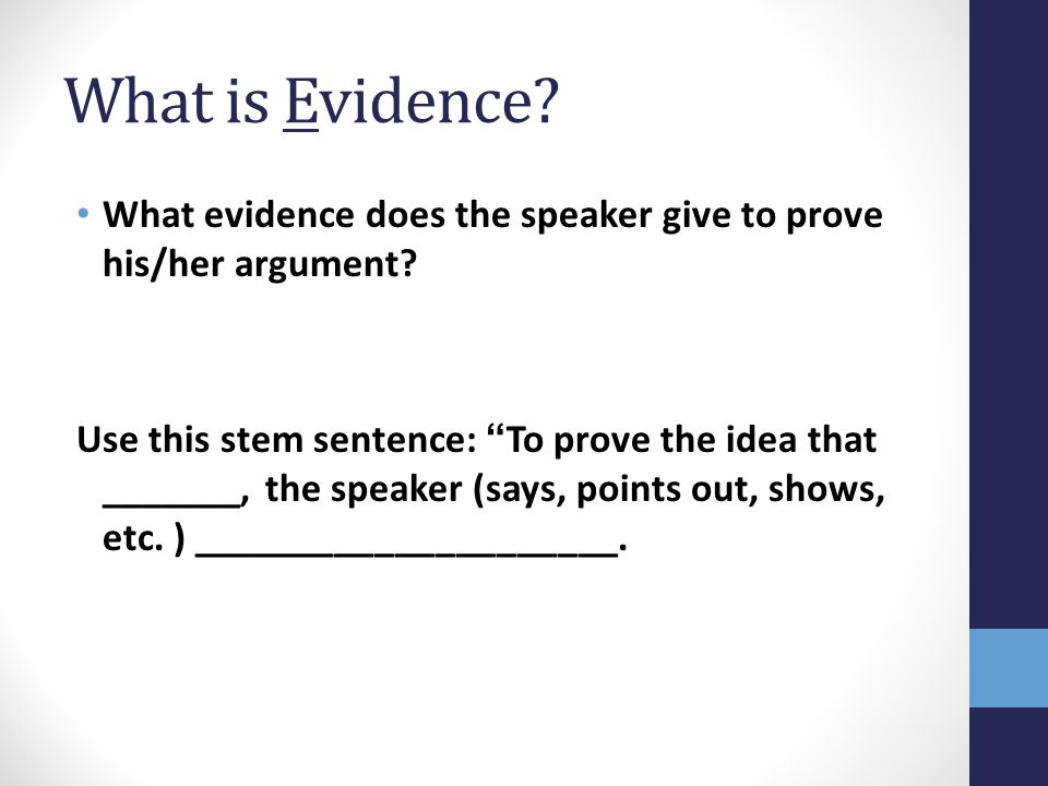 What is Evidence What evidence does the speaker give to prove his/her argument