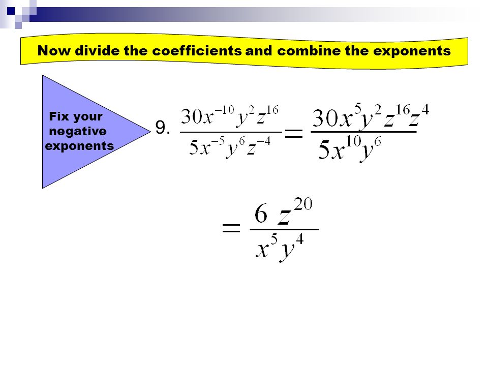 Now divide the coefficients and combine the exponents