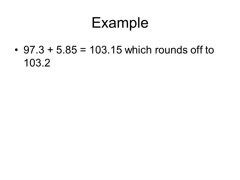Example = which rounds off to 103.2