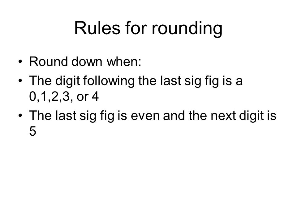 Rules for rounding Round down when: