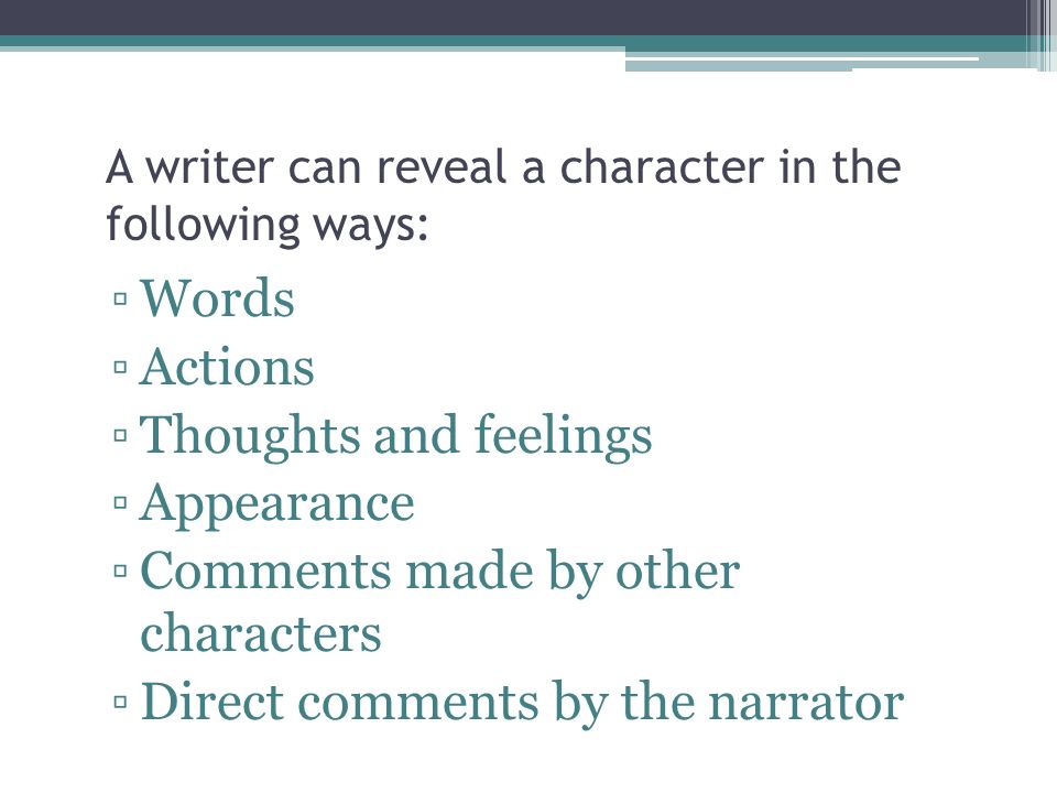 A writer can reveal a character in the following ways: