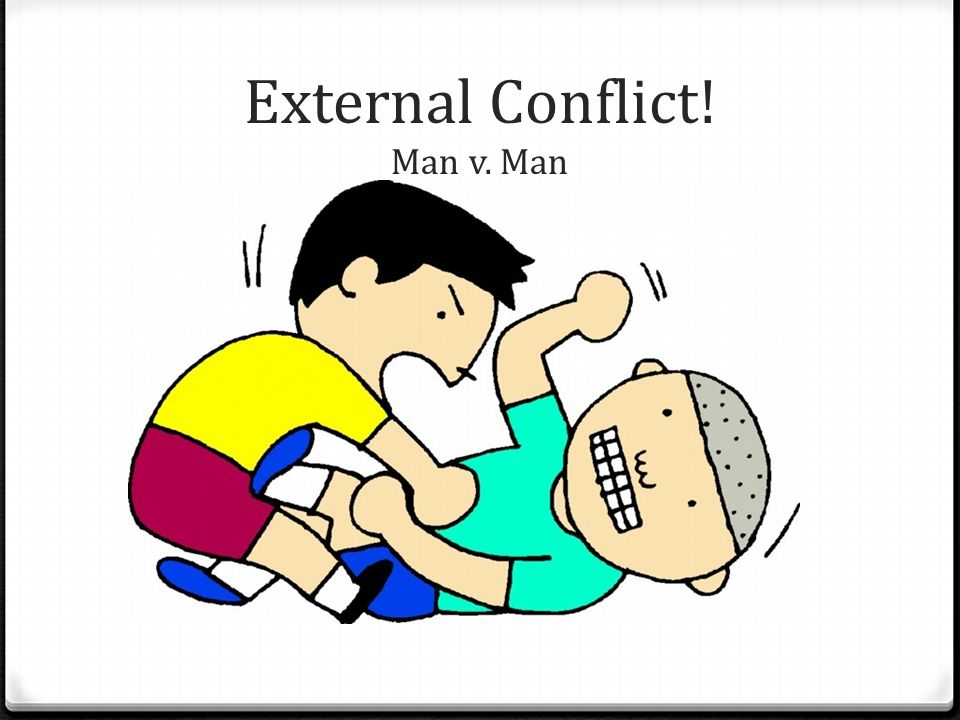 External Conflict! Man v. Man