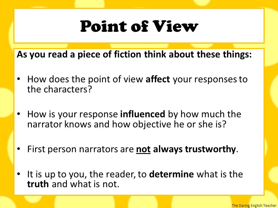 Point of View As you read a piece of fiction think about these things: