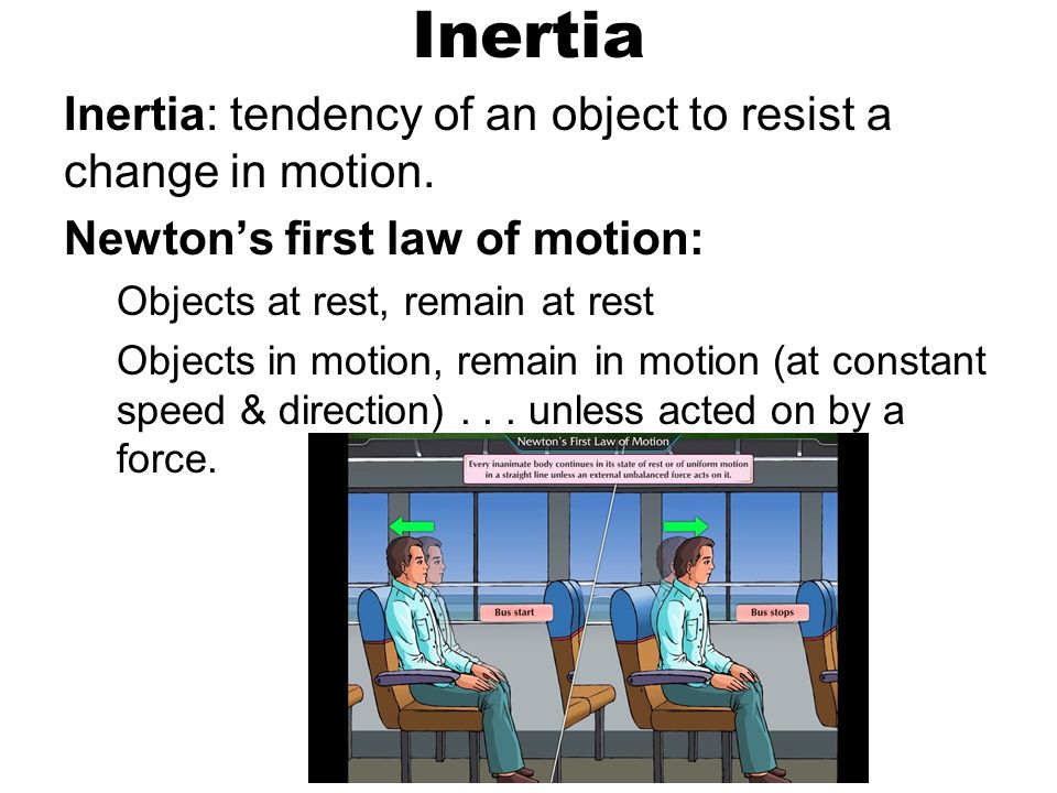 Inertia Inertia: tendency of an object to resist a change in motion.