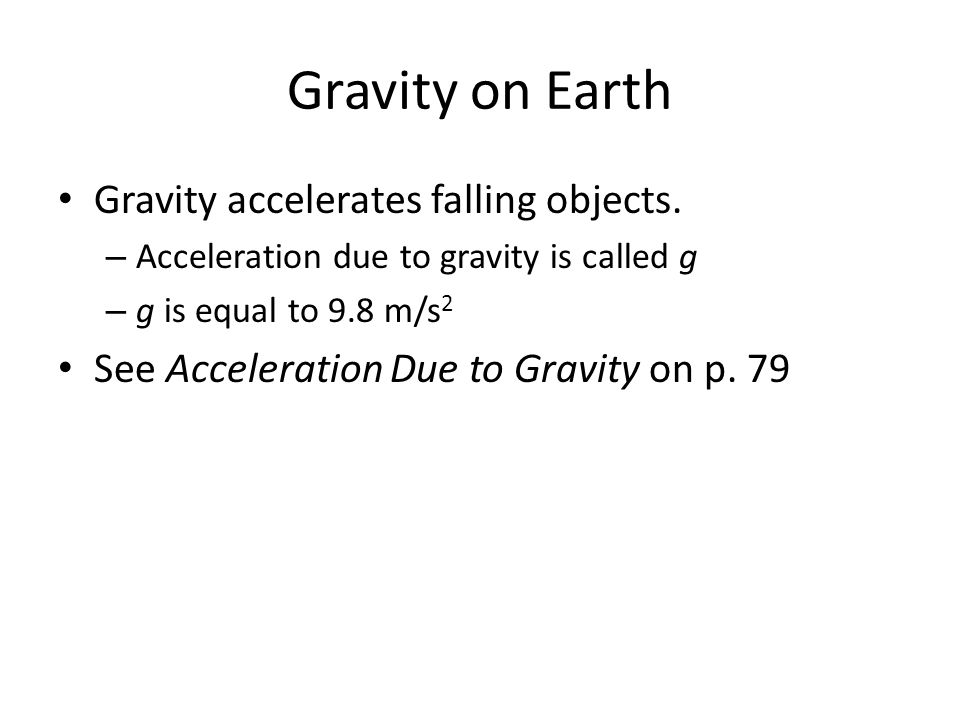 Gravity on Earth Gravity accelerates falling objects.