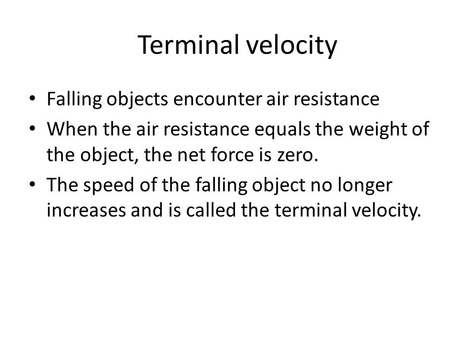 Terminal velocity Falling objects encounter air resistance