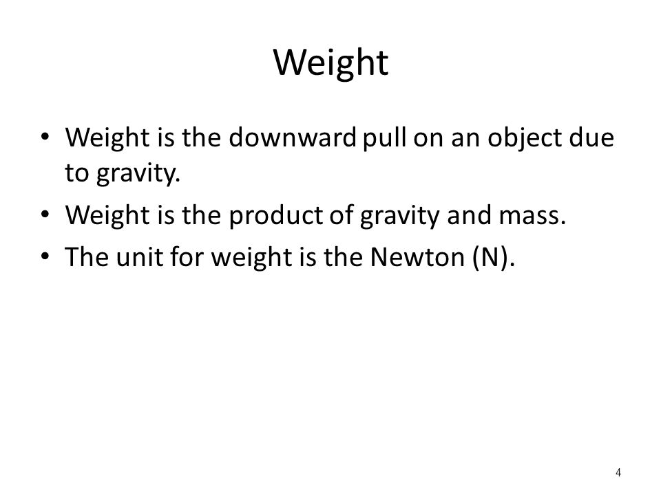 Weight Weight is the downward pull on an object due to gravity.