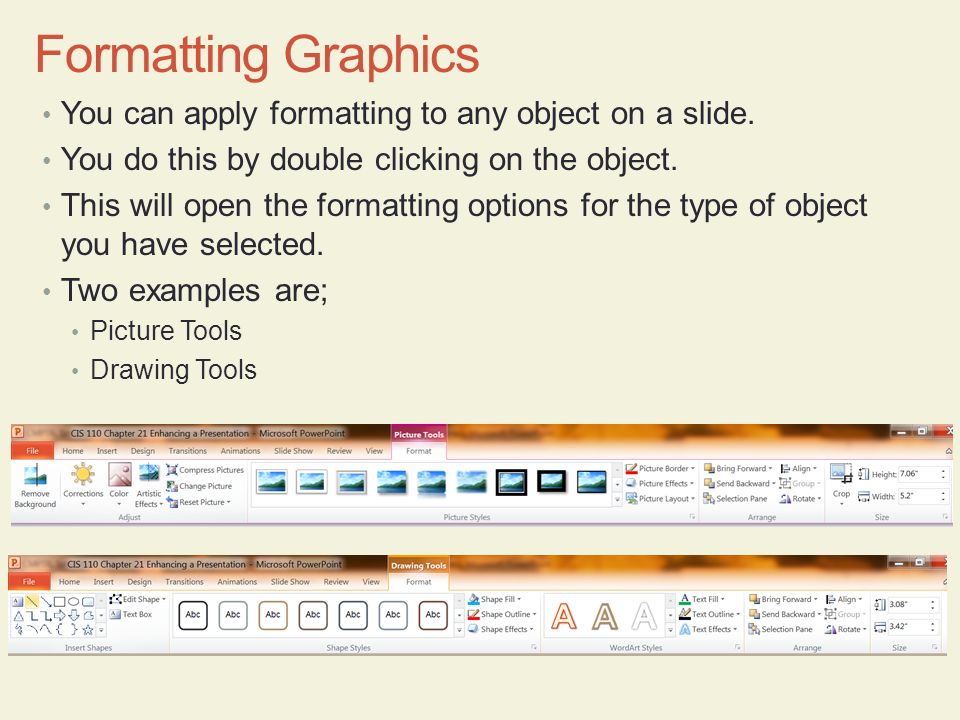 Formatting Graphics You can apply formatting to any object on a slide.