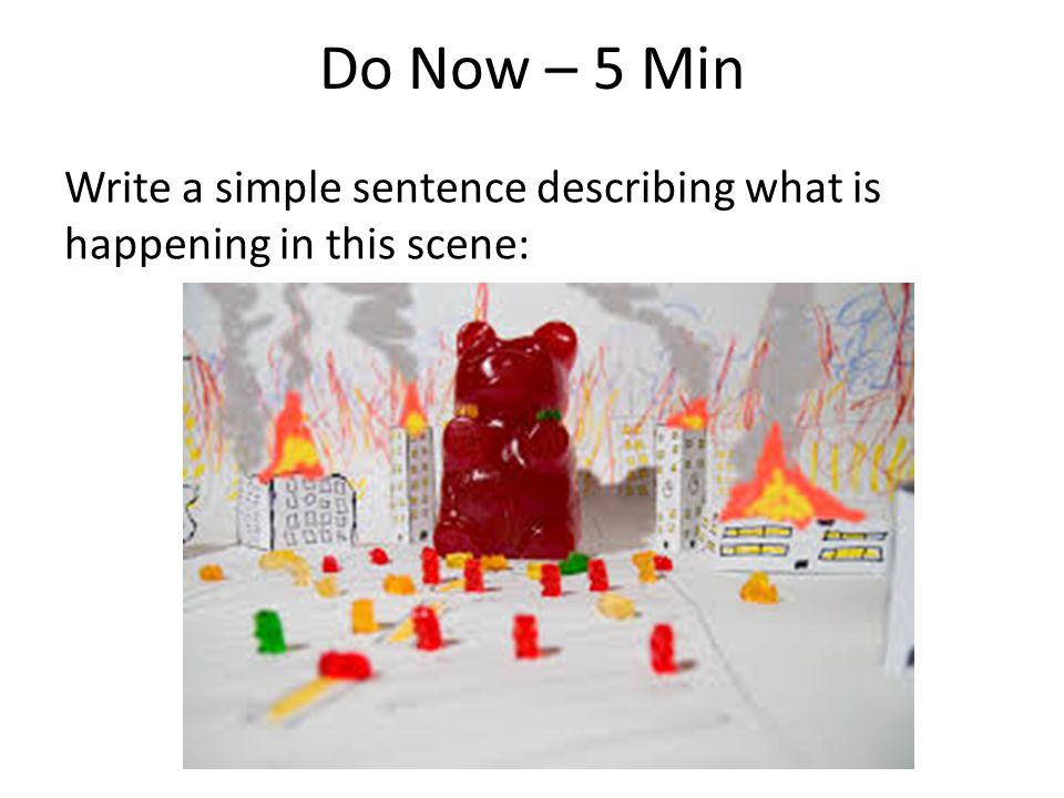 Do Now – 5 Min Write a simple sentence describing what is happening in this scene: