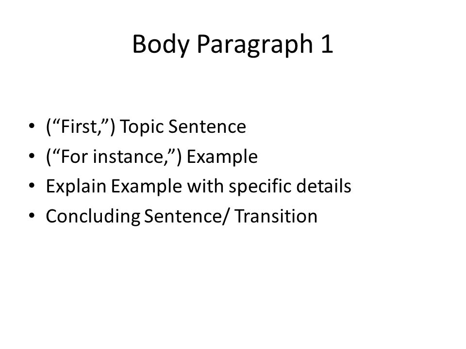 Body Paragraph 1 ( First, ) Topic Sentence ( For instance, ) Example