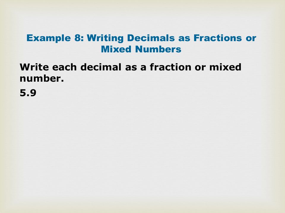 Example 8: Writing Decimals as Fractions or Mixed Numbers