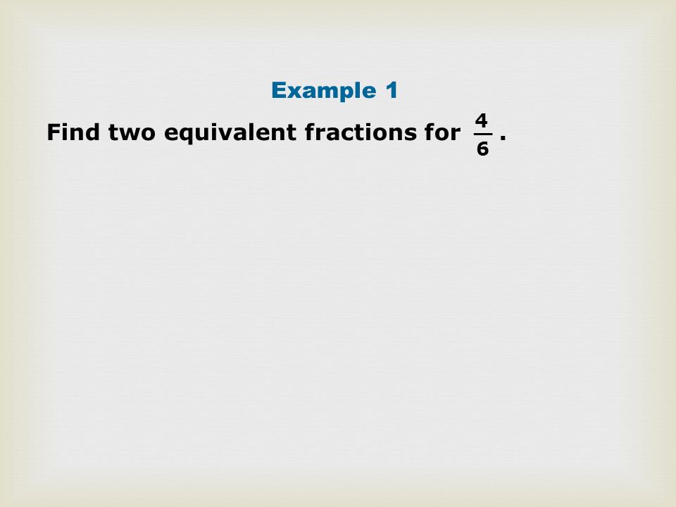 Find two equivalent fractions for .