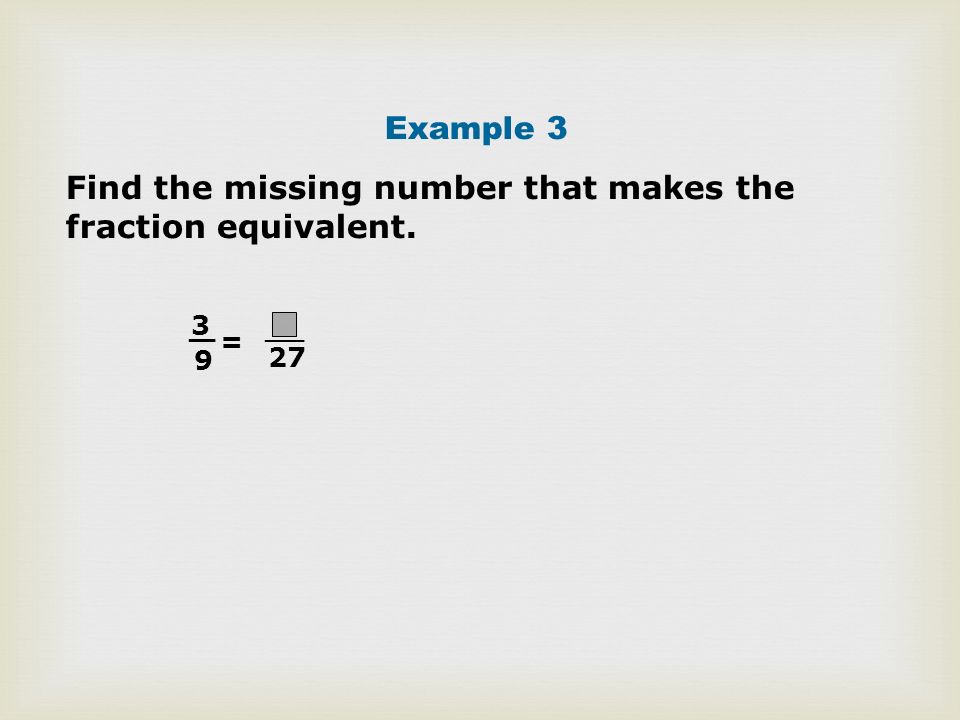 Find the missing number that makes the fraction equivalent.
