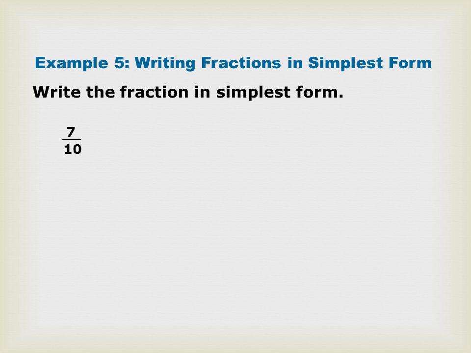 Example 5: Writing Fractions in Simplest Form