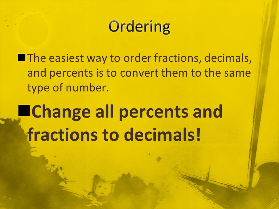 Change all percents and fractions to decimals!