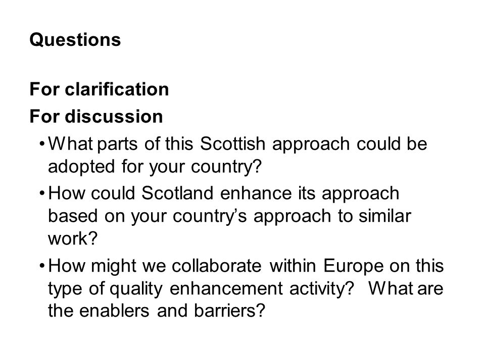 Questions For clarification. For discussion. What parts of this Scottish approach could be adopted for your country