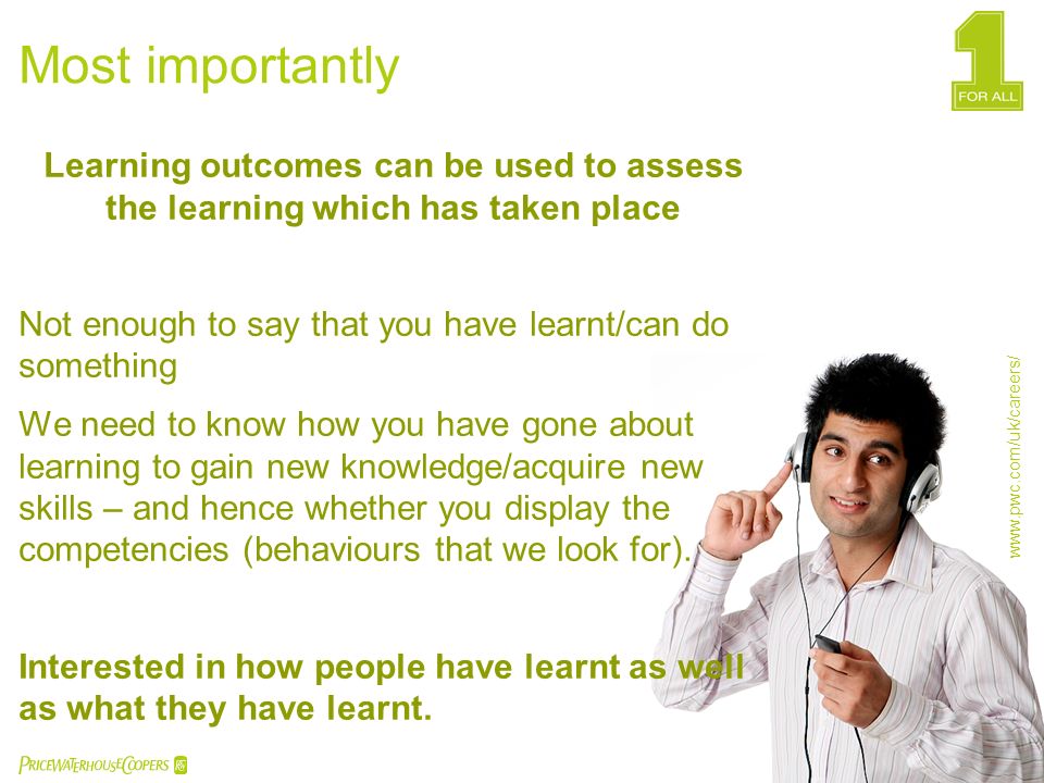 Most importantly Learning outcomes can be used to assess the learning which has taken place. Not enough to say that you have learnt/can do something.