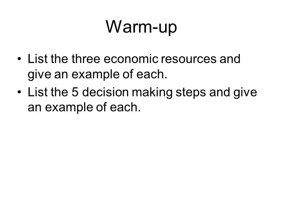 Warm-up List the three economic resources and give an example of each.