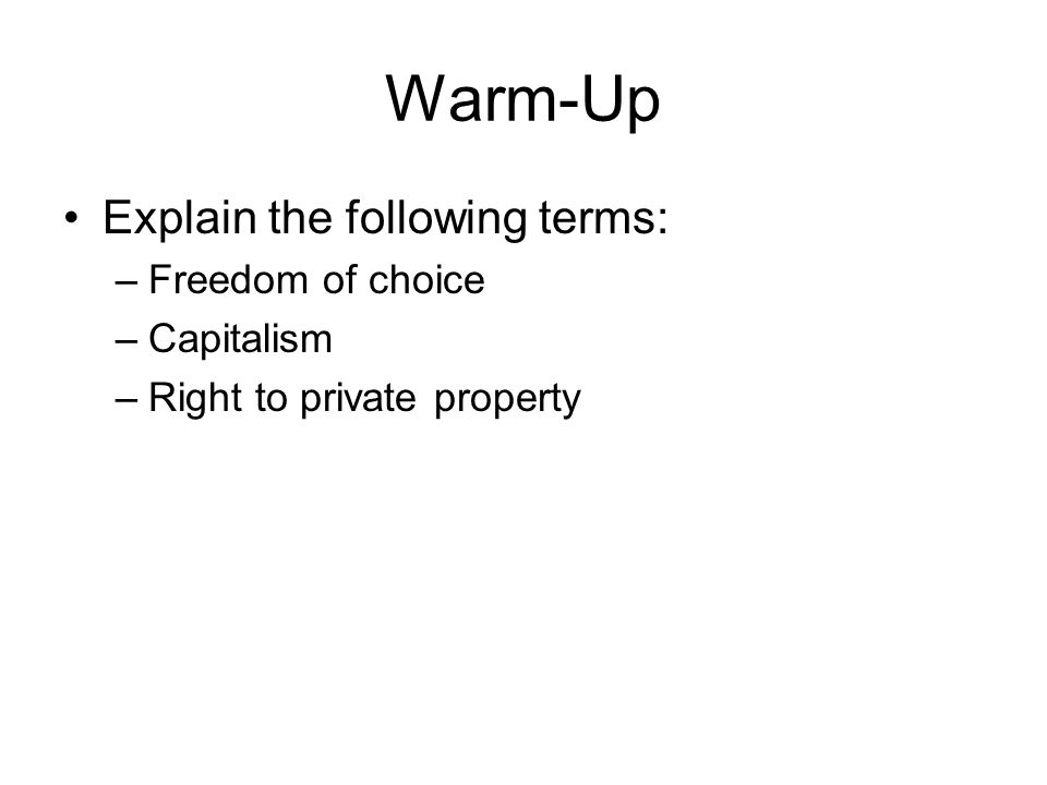 Warm-Up Explain the following terms: Freedom of choice Capitalism