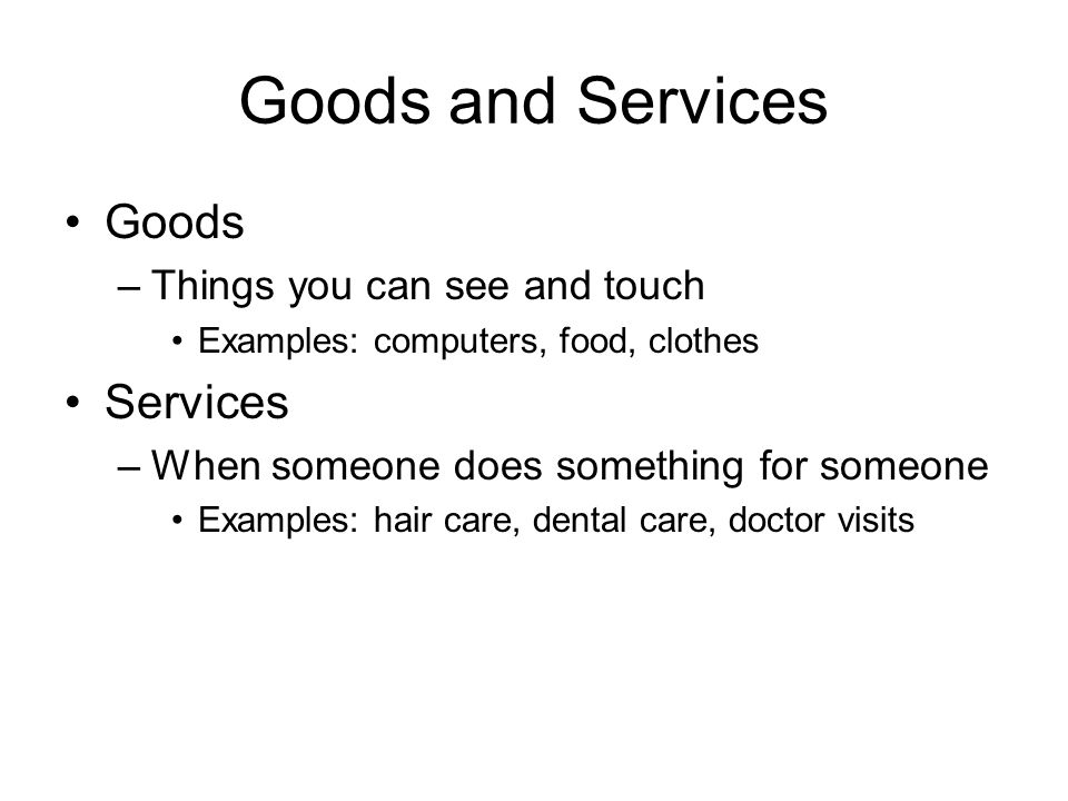 Goods and Services Goods Services Things you can see and touch