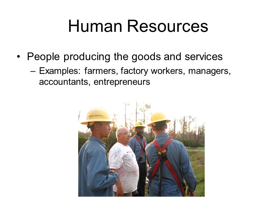 Human Resources People producing the goods and services
