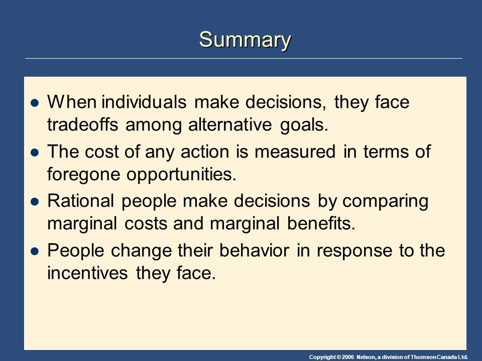 Summary When individuals make decisions, they face tradeoffs among alternative goals.