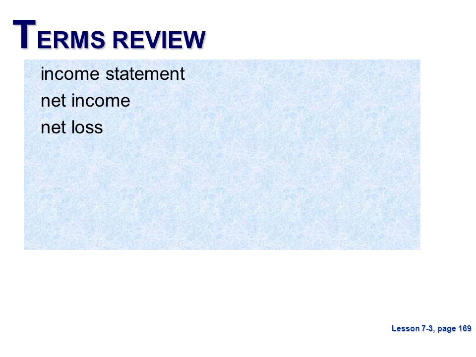TERMS REVIEW income statement net income net loss Lesson 7-3, page 169