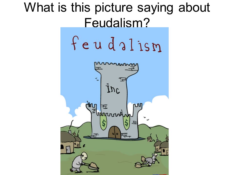 What is this picture saying about Feudalism