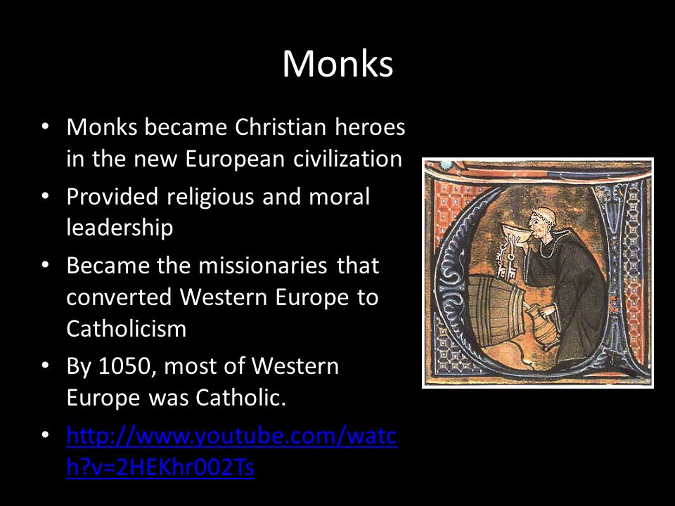 Monks Monks became Christian heroes in the new European civilization