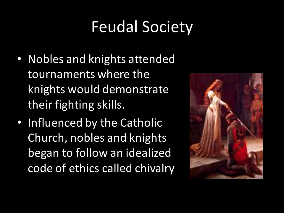 Feudal Society Nobles and knights attended tournaments where the knights would demonstrate their fighting skills.