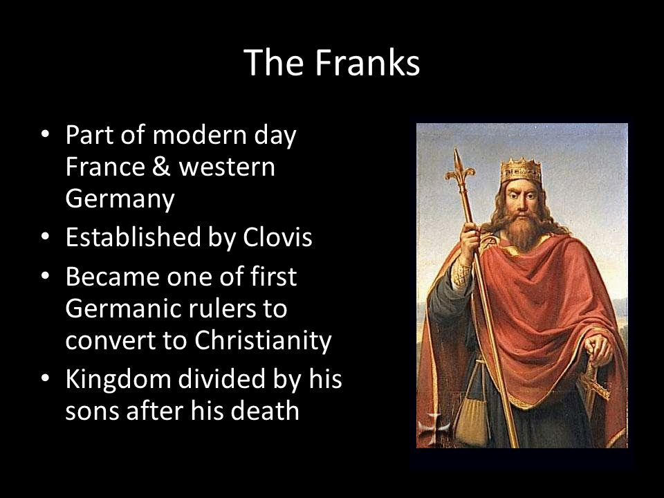 The Franks Part of modern day France & western Germany