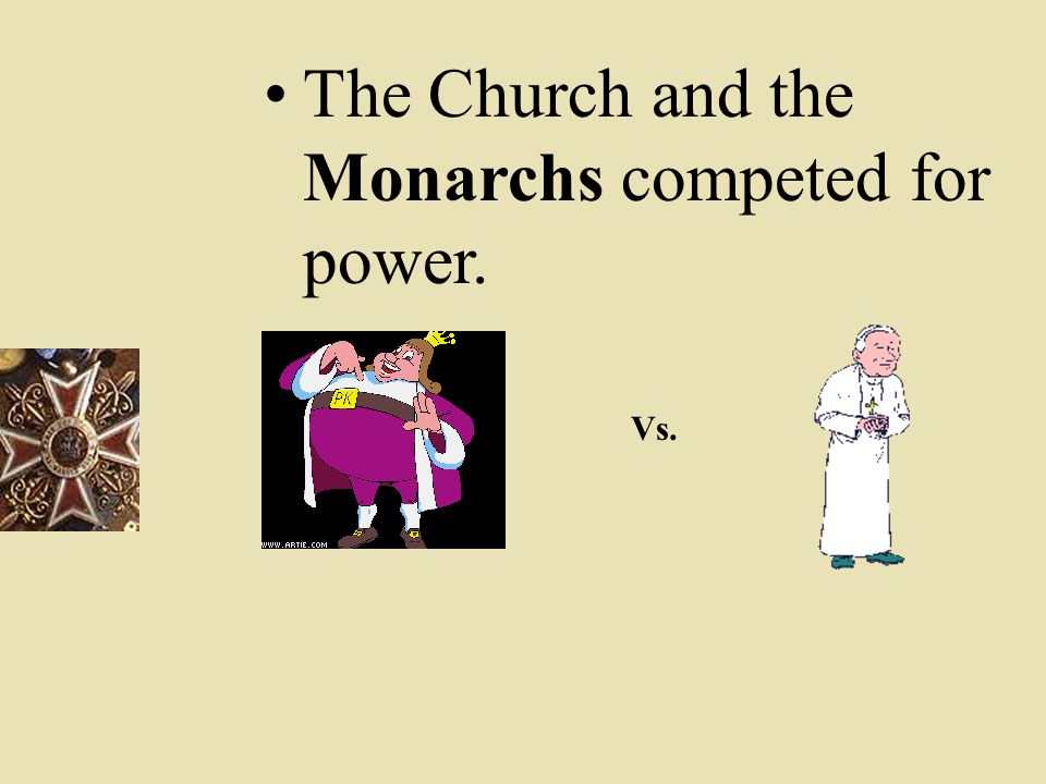 The Church and the Monarchs competed for power.