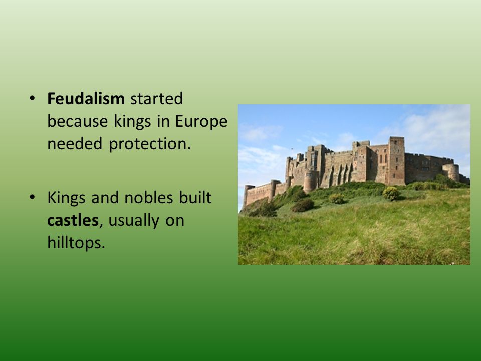 Feudalism started because kings in Europe needed protection.