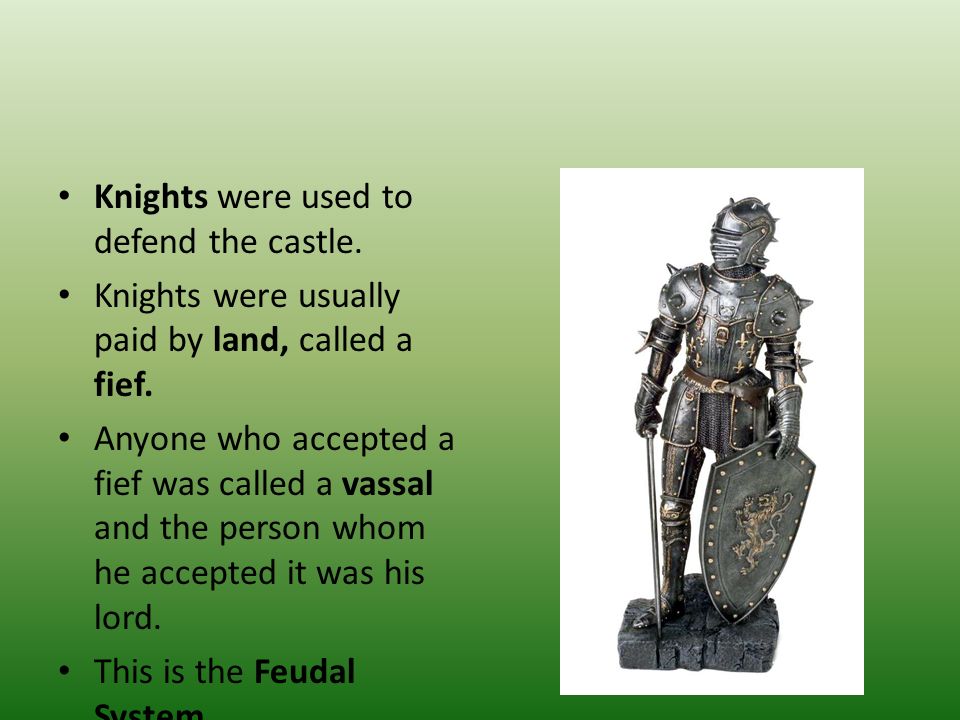 Knights were used to defend the castle.