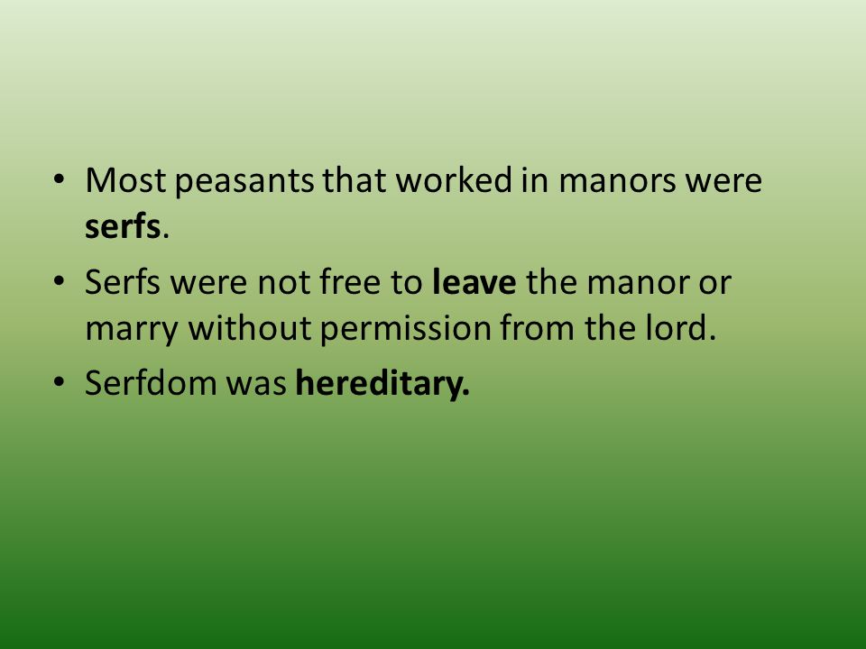 Most peasants that worked in manors were serfs.