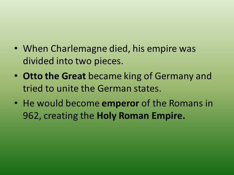 When Charlemagne died, his empire was divided into two pieces.