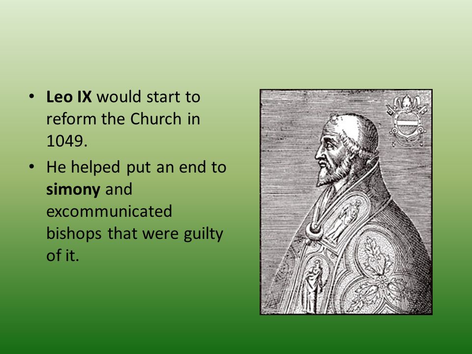 Leo IX would start to reform the Church in 1049.