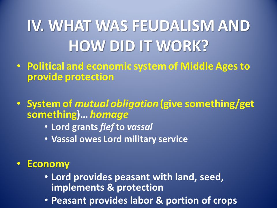 IV. WHAT WAS FEUDALISM AND HOW DID IT WORK