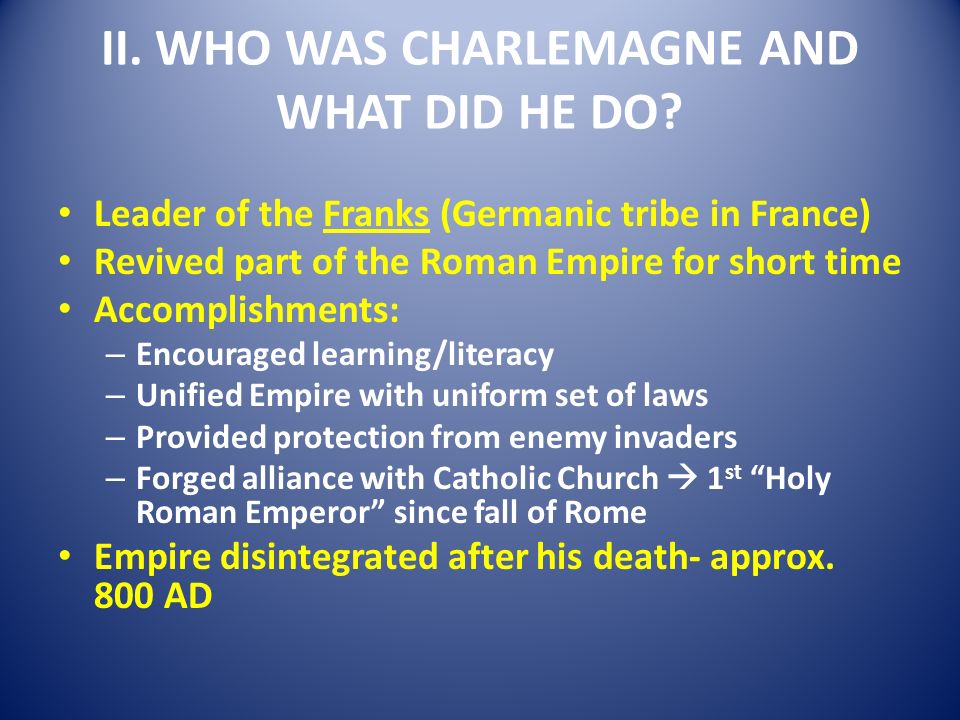 II. WHO WAS CHARLEMAGNE AND WHAT DID HE DO