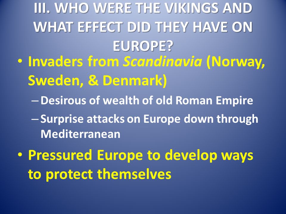 III. WHO WERE THE VIKINGS AND WHAT EFFECT DID THEY HAVE ON EUROPE
