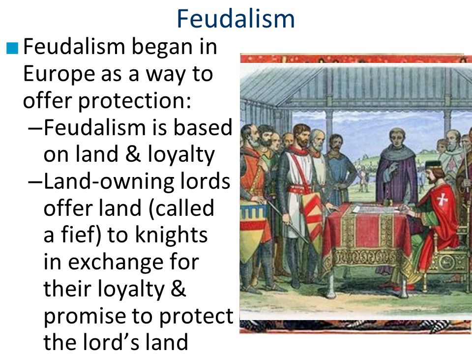 Feudalism Feudalism began in Europe as a way to offer protection: