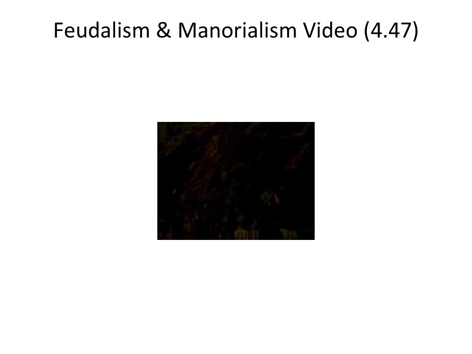 Feudalism & Manorialism Video (4.47)